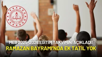 MEB 2025-2026 Eğitim Takvimini Açıkladı! Ramazan Bayramı’nda Ek Tatil Yok