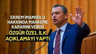 Ekrem İmamoğlu Hakkında Mahkeme Kararını Verdi! Özgür Özel'den İlk Açıklama