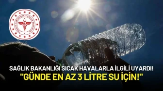 Sağlık Bakanlığı Uyardı: "Bu Saatlerde Dışarı Çıkmayın, Günde En Az 3 Litre Su İçin!"