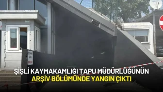 Şişli Kaymakamlığı Tapu Müdürlüğünün Arşiv Bölümünde Yangın Çıktı