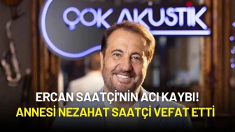 Ercan Saatçi'nin Acı Kaybı! Annesi Nezahat Saatçi Vefat Etti