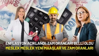 2025 Zam Oranları Belli Oldu! Meslek Meslek Yeni Maaşlar ve Zam Oranları
