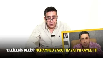 "Delilerin Delisi" Muhammed Yakut Hayatını Kaybetti