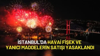 İstanbul'da Havai Fişek ve Yanıcı Maddelerin Satışı Yasaklandı