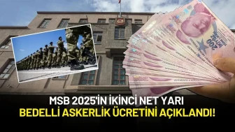 MSB 2025'in İkinci Net Yarı Bedelli Askerlik Ücretini Açıklandı!