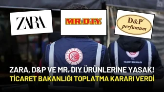 Zara, D&P ve Mr. DIY Ürünlerine Yasak! Ticaret Bakanlığı Toplatma Kararı Verdi