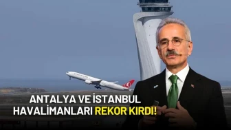 Bakan Uraloğlu Açıkladı: Antalya ve İstanbul Havalimanları Rekor Kırdı!