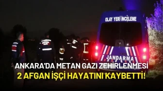 Ankara'da Metan Gazı Zehirlenmesi: 2 Afgan İşçi Hayatını Kaybetti!