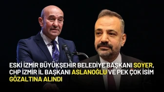 İzmir'de Şafak Operasyonu: Tunç Soyer Gözaltına Alındı!