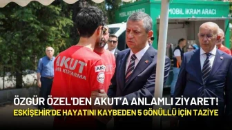 Özgür Özel'den AKUT’a Anlamlı Ziyaret! Eskişehir’de Hayatını Kaybeden 5 Gönüllü İçin Taziye