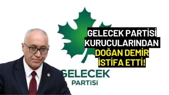 Gelecek Partisi Kurucularından Doğan Demir İstifa Etti! "Sürdürülebilir Siyasi Zemin Kalmadı"