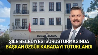 Şile Belediyesi Soruşturmasında Başkan Özgür Kabadayı Tutuklandı