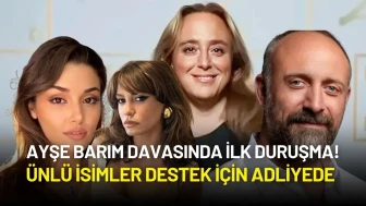 Ayşe Barım Davasında İlk Duruşma: Ünlü İsimler Destek İçin Adliyede