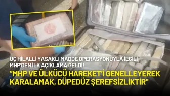 Üç Hilalli Yasaklı Madde Operasyonuyla ilgili MHP'den İlk Açıklama Geldi!