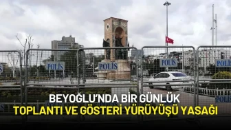 Beyoğlu’nda 1 Günlük Toplantı ve Gösteri Yürüyüşü Yasağı