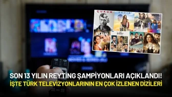 Son 13 Yılın Reyting Şampiyonları Açıklandı! İşte Türk Televizyonlarının En Çok İzlenen Dizileri