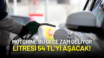 Motorine Bu Gece Zam Geliyor: Litresi 54 TL'yi Aşacak!