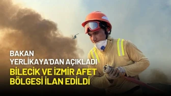 Bakan Yerlikaya'dan Açıklama: Bilecik ve İzmir Afet Bölgesi İlan Edildi