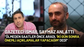 İsmail Saymaz: "Muhammed Yakut 'İki Gün Sonra Önemli Açıklamalar Yapacağım' Dedi"
