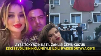 Ayşe Tokyaz'ın Katil Zanlısı Cemil Koç’un Eski Sevgilisinin Ölümüyle İlgili İfadesi Ortaya Çıktı