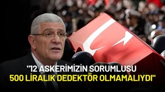 Müsavat Dervişoğlu: "12 Askerimizin Sorumlusu 500 Liralık Dedektör Olmamalıydı"
