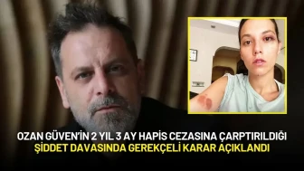 Ozan Güven’in 2 Yıl 3 Ay Hapis Cezasına Çarptırıldığı Şiddet Davasında Gerekçeli Karar Açıklandı