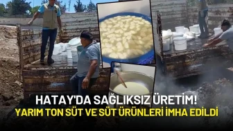 Hatay'da Sağlıksız Üretim! Yarım Ton Süt ve Süt Ürünleri İmha Edildi