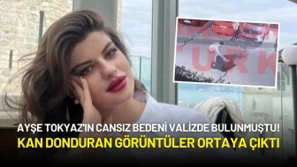 Ayşe Tokyaz'ın Cansız Bedeni Valizde Bulunmuştu! Kan Donduran Görüntüler Ortaya Çıktı