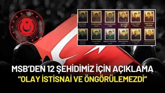 MSB’den 12 Şehidimiz İçin Açıklama: “Olay İstisnai ve Öngörülemezdi”