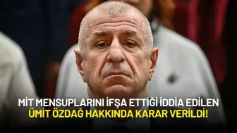 MİT Mensuplarını İfşa Ettiği İddia Edilen Ümit Özdağ Hakkında Karar Verildi!