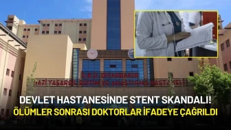 Devlet Hastanesinde Stent Skandalı! Ölümler Sonrası Doktorlar İfadeye Çağrıldı