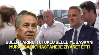 Bülent Arınç, Tutuklu Belediye Başkanı Murat Çalık’ı Hastanede Ziyaret Etti
