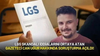 LGS Skandalı İddialarını Ortaya Atan Gazeteci Can Uğur'a Soruşturma!