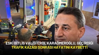 Eski Bitlis Valisi Erol Karaömeroğlu, Geçirdiği Trafik Kazası Sonrası Hayatını Kaybetti