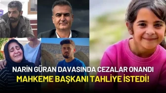 Narin Güran Davasında Cezalar Onandı: Mahkeme Başkanı Tahliye İstedi!