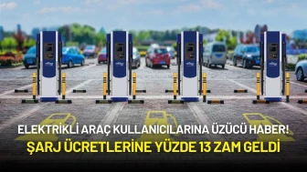 Elektrikli Araç Kullanıcılarına Üzücü Haber: Şarj Ücretlerine Yüzde 13 Zam!