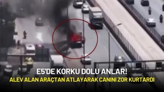 E5'de Korku Dolu Anlar! Alev Alan Araçtan Atlayarak Canını Zor Kurtardı
