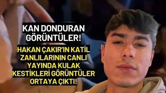 Hakan Çakır’ın Katil Zanlılarının Canlı Yayında Kulak Kestikleri Ortaya Çıktı!