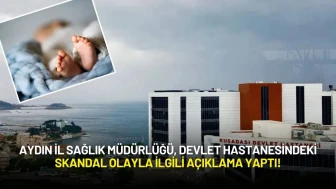 Aydın İl Sağlık Müdürlüğü Devlet Hastanesindeki Skandal Olayla İlgili Açıklama Yaptı!
