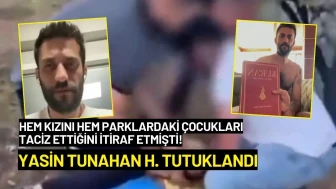 Tacizlerini İtiraf Eden Yasin Tunahan H. Tutuklandı!