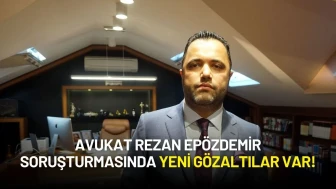 Avukat Rezan Epözdemir Soruşturmasında Yeni Gözaltılar Var!