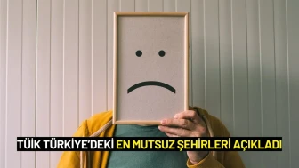 TÜİK Türkiye’deki En Mutsuz Şehirleri Açıkladı