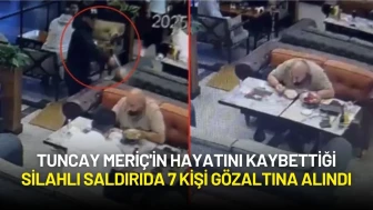 Tuncay Meriç'in Hayatını Kaybettiği Silahlı Saldırıda 7 Kişi Gözaltına Alındı