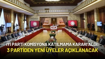 İYİ Parti Komisyona Katılmama Kararı Aldı! 3 Partiden Yeni Üyeler Açıklanacak