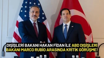 Dışişleri Bakanı Hakan Fidan ile ABD Dışişleri Bakanı Marco Rubio Arasında Kritik Görüşme!