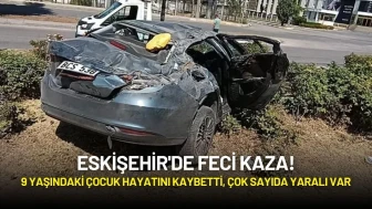 Eskişehir'de Feci Kaza: Takla Atan Otomobilde 9 Yaşındaki Çocuk Hayatını Kaybetti