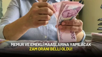 Memur ve Emekli Maaşlarına Yapılacak Zam Oranı Belli Oldu!