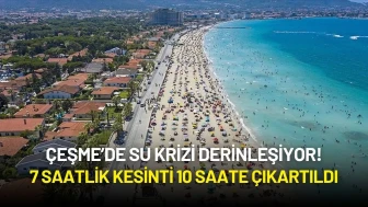 Çeşme’de Su Krizi Derinleşiyor! 7 Saatlik Kesinti 10 Saate Çıkartıldı