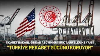 Ticaret Bakanlığından ABD'nin Yeni Gümrük Tarifelerine Yanıt: "Türkiye Rekabet Gücünü Koruyor"