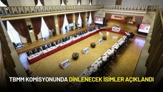 TBMM Komisyonunda Dinlenecek İsimler Açıklandı